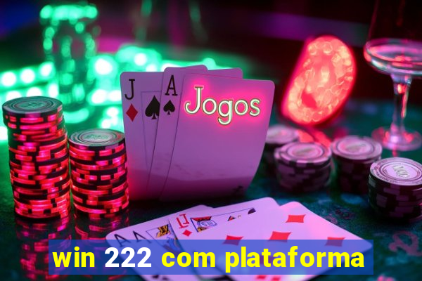 win 222 com plataforma